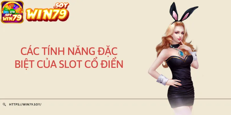 Các tính năng đặc biệt của slot cổ điển