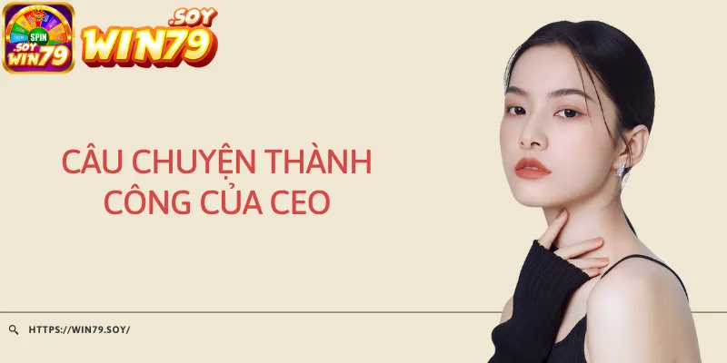 Câu chuyện thành công của CEO