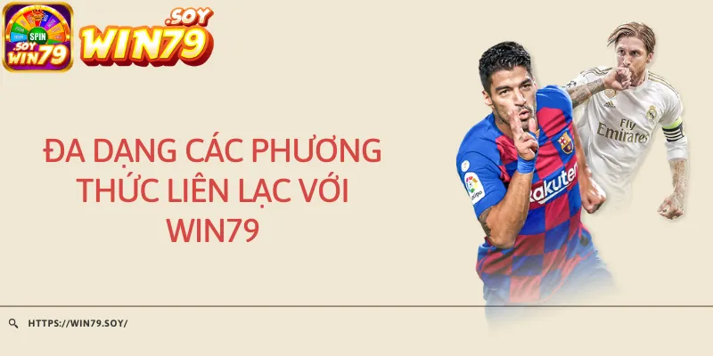 Đa dạng các phương thức liên lạc với Win79