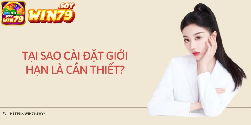 Tại sao cài đặt giới hạn là cần thiết?