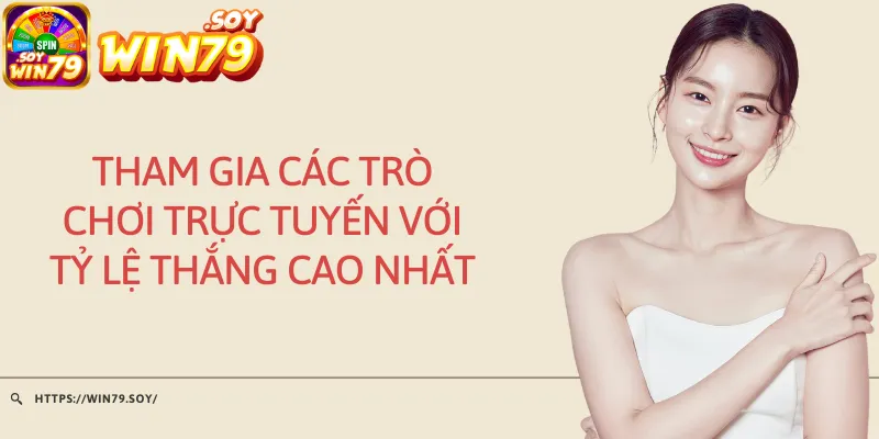 Tham gia các trò chơi trực tuyến với tỷ lệ thắng cao nhất