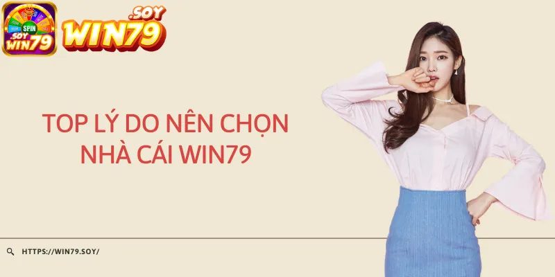 Top lý do nên chọn nhà cái Win79