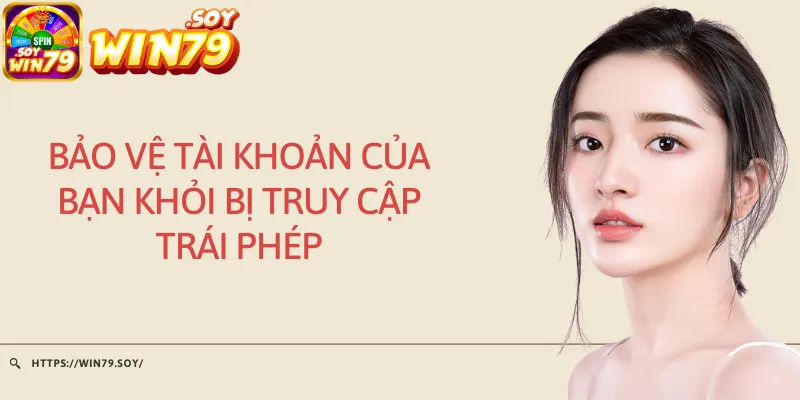 Bảo vệ tài khoản của bạn khỏi bị truy cập trái phép